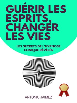 cover image of Guérir Les Esprits, Changer Les Vies